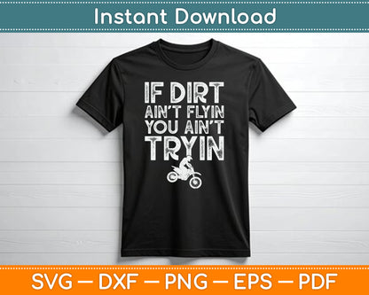 If Dirt Ain't Flyin You Ain't Tryin Funny Dirt Bike Riding SVG Digital Cutting File