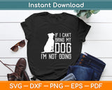 If I Can't Bring My Dog I'm Not Going Funny Svg Digital Cutting File