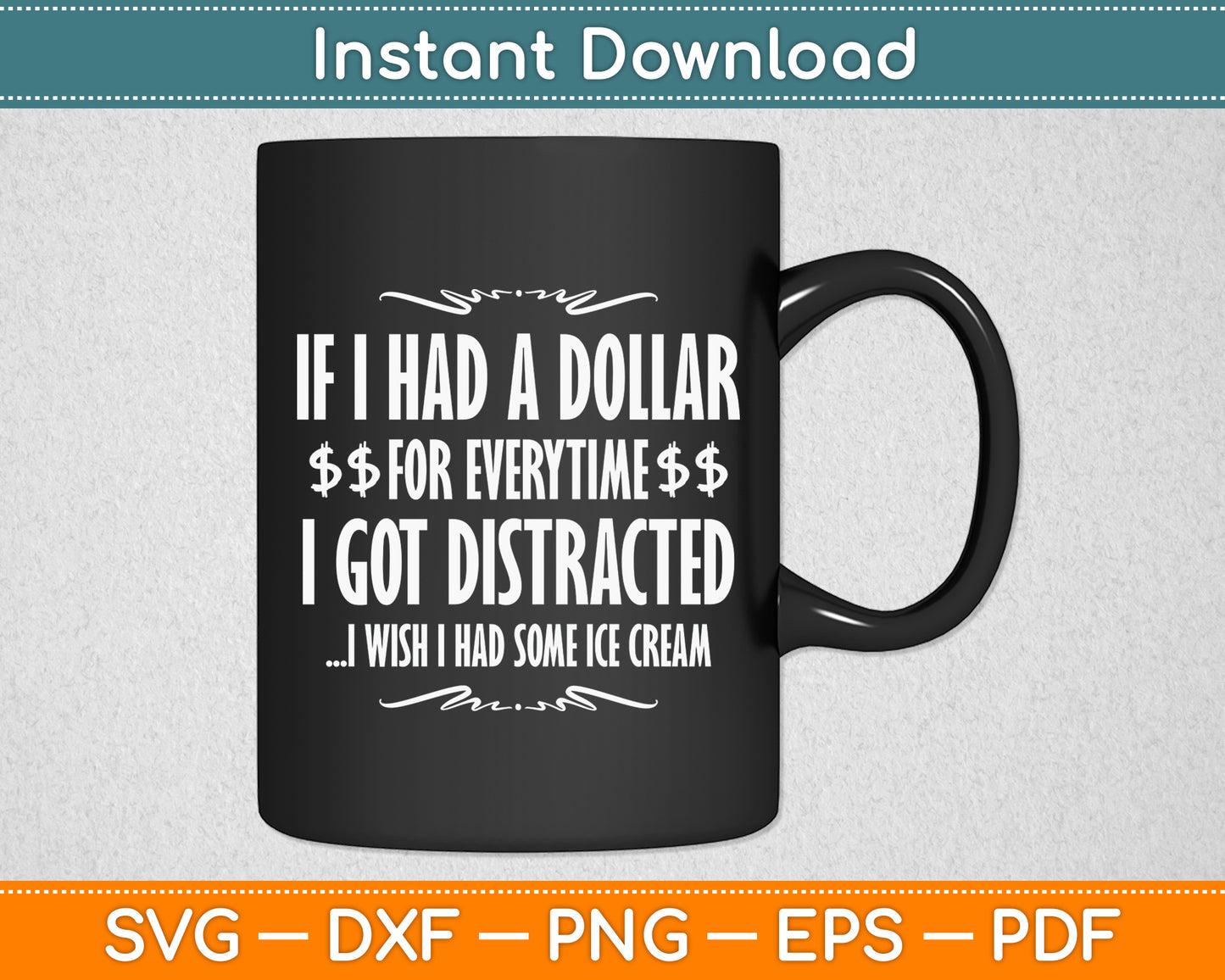 If I Had A Dollar For Everytime I Got Distracted Sarcastic Svg Png Dxf Digital Cutting File