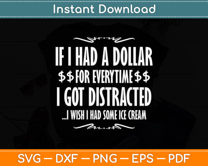 If I Had A Dollar For Everytime I Got Distracted Sarcastic Svg Png Dxf Digital Cutting File