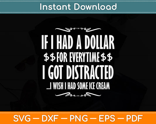 If I Had A Dollar For Everytime I Got Distracted Sarcastic Svg Png Dxf Digital Cutting File