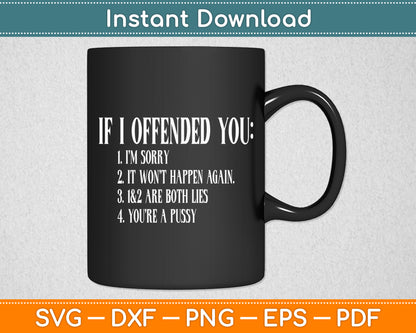 If I Offended You You're a Pussy Sarcastic Funny Svg Png Dxf Digital Cutting File