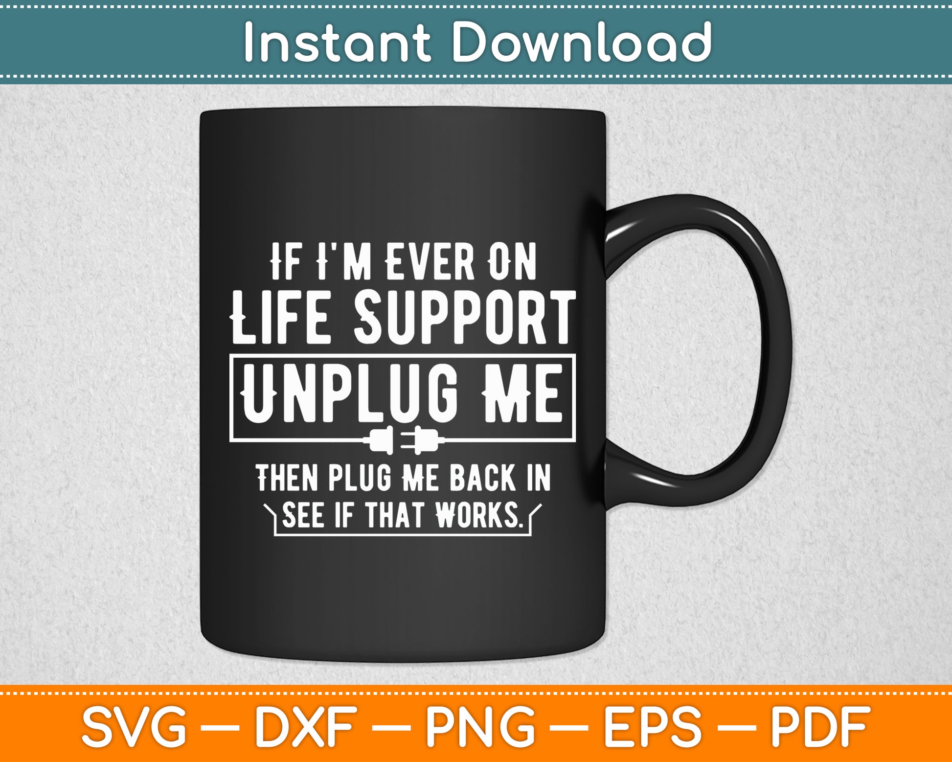 If I'm Ever On Life Support Unplug Me Sarcastic Svg Png Dxf Digital Cutting File