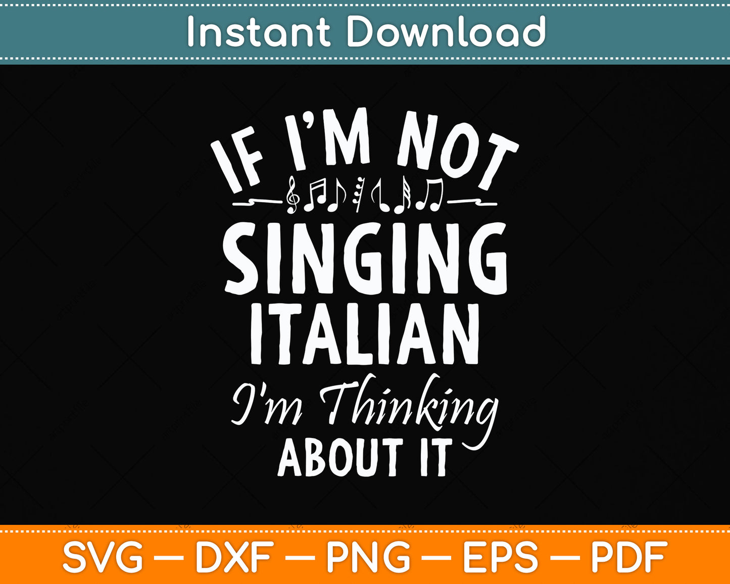 If I'm Not Singing Italian I'm Thinking About It Opera Svg Png Dxf Digital Cutting File