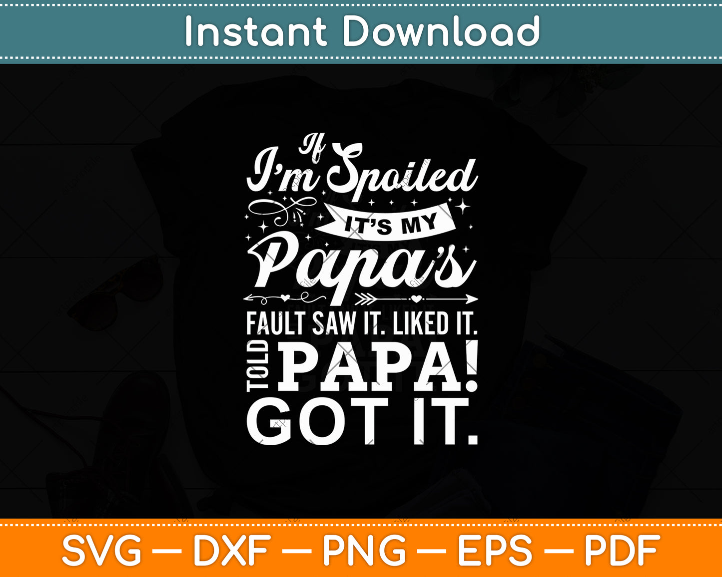 If I'm Spoiled It's My Papa's Fault Saw It Liked It Svg Digital Cutting File