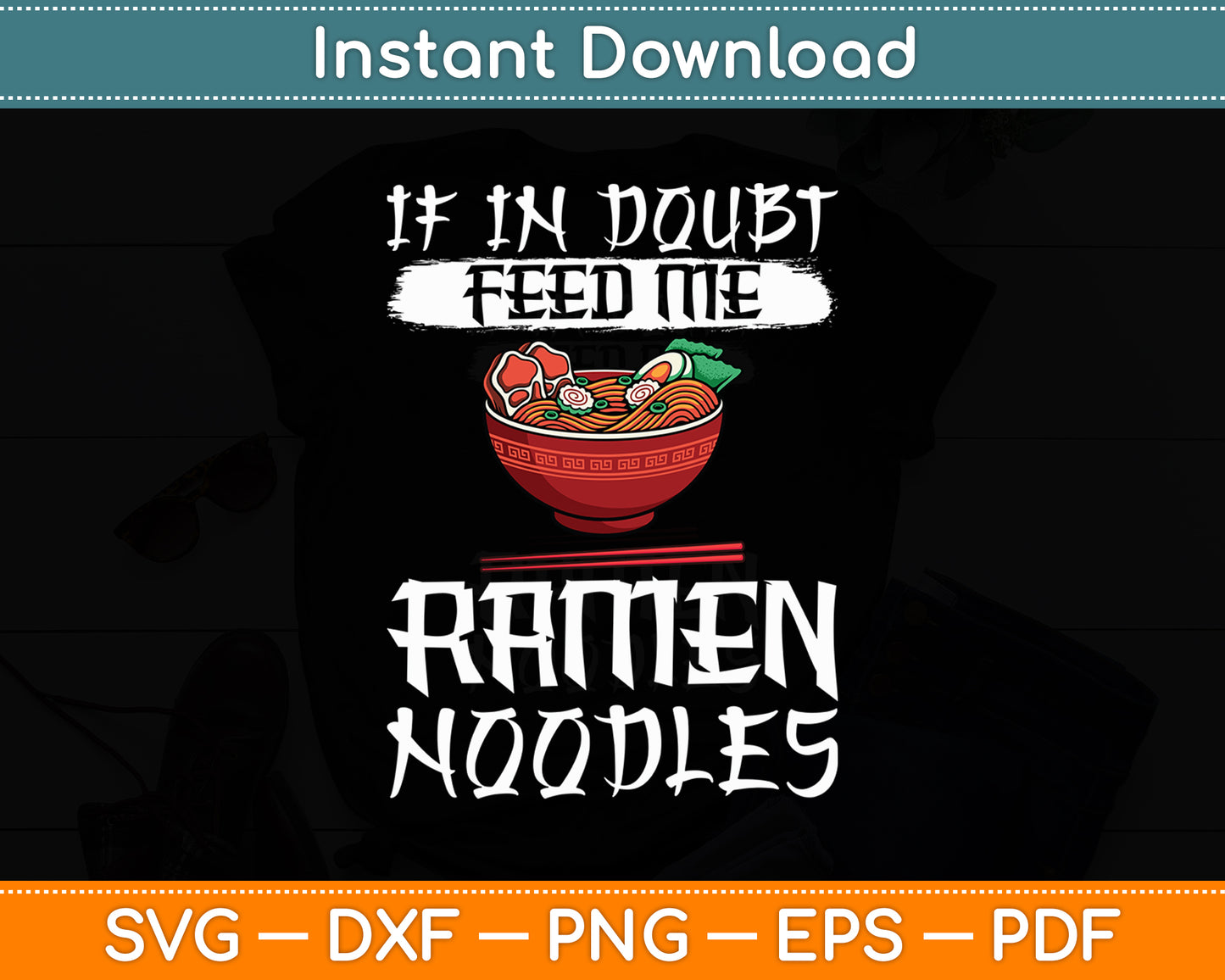 If In Doubt Feed Me Ramen Noodles Svg Digital Cutting File
