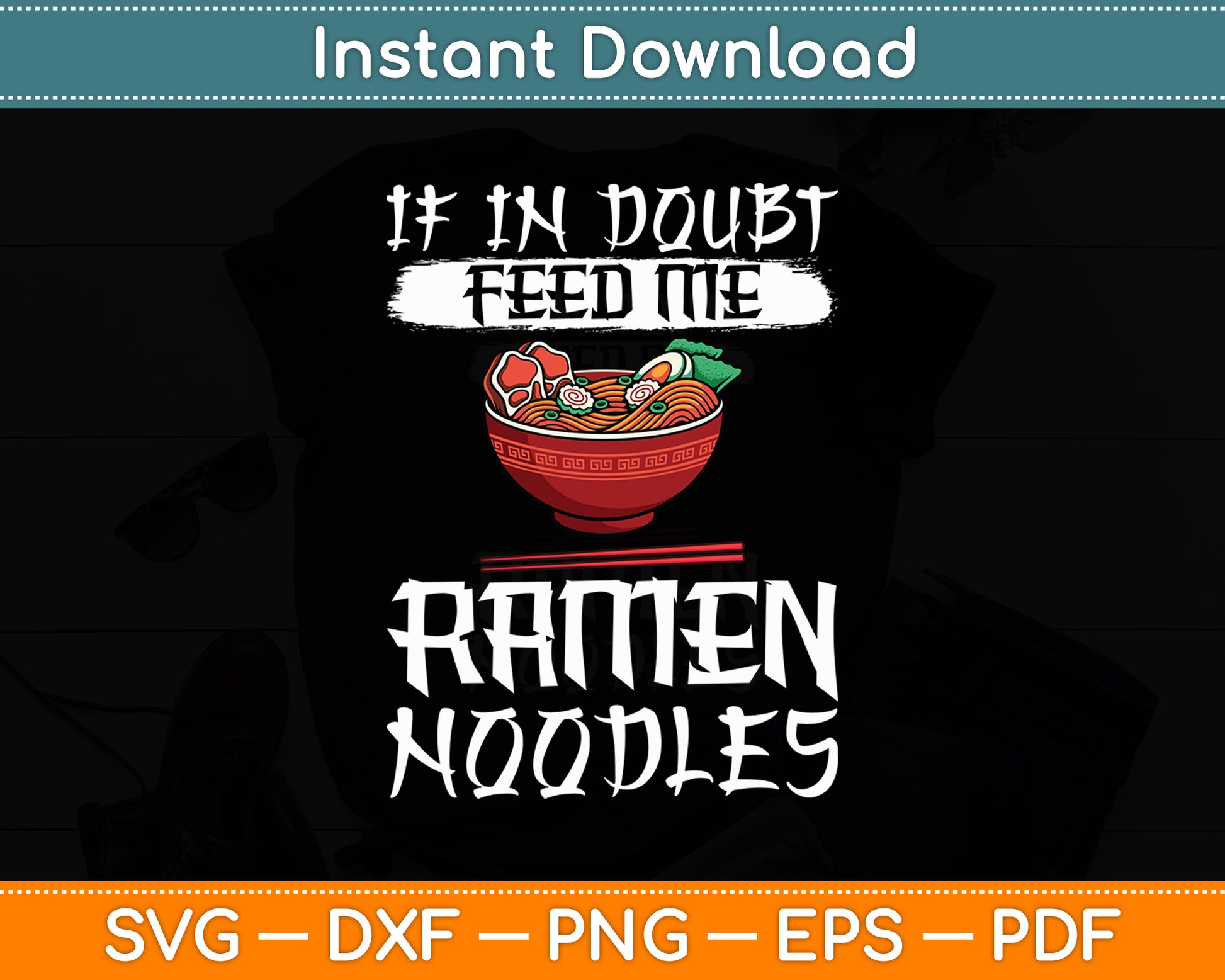 If In Doubt Feed Me Ramen Noodles Svg Digital Cutting File