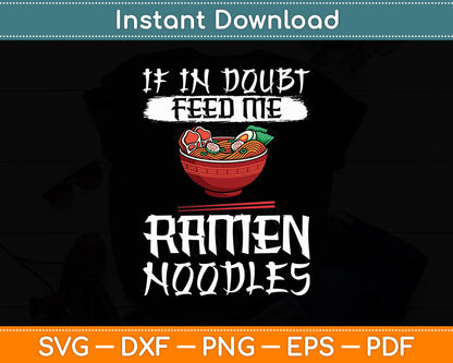If In Doubt Feed Me Ramen Noodles Svg Digital Cutting File