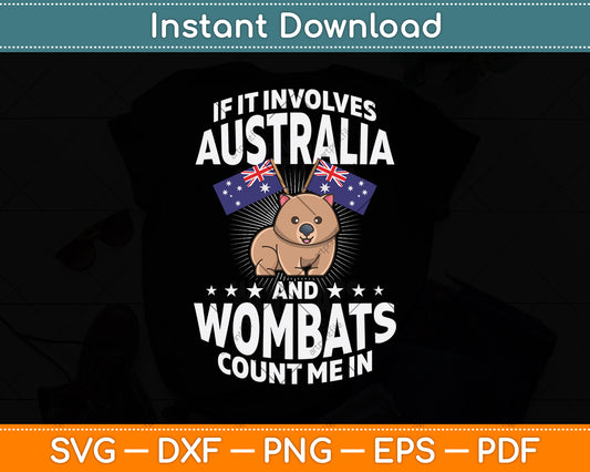 If It Involves Australia And Wombats Count Me In Svg Png Dxf Digital Cutting File