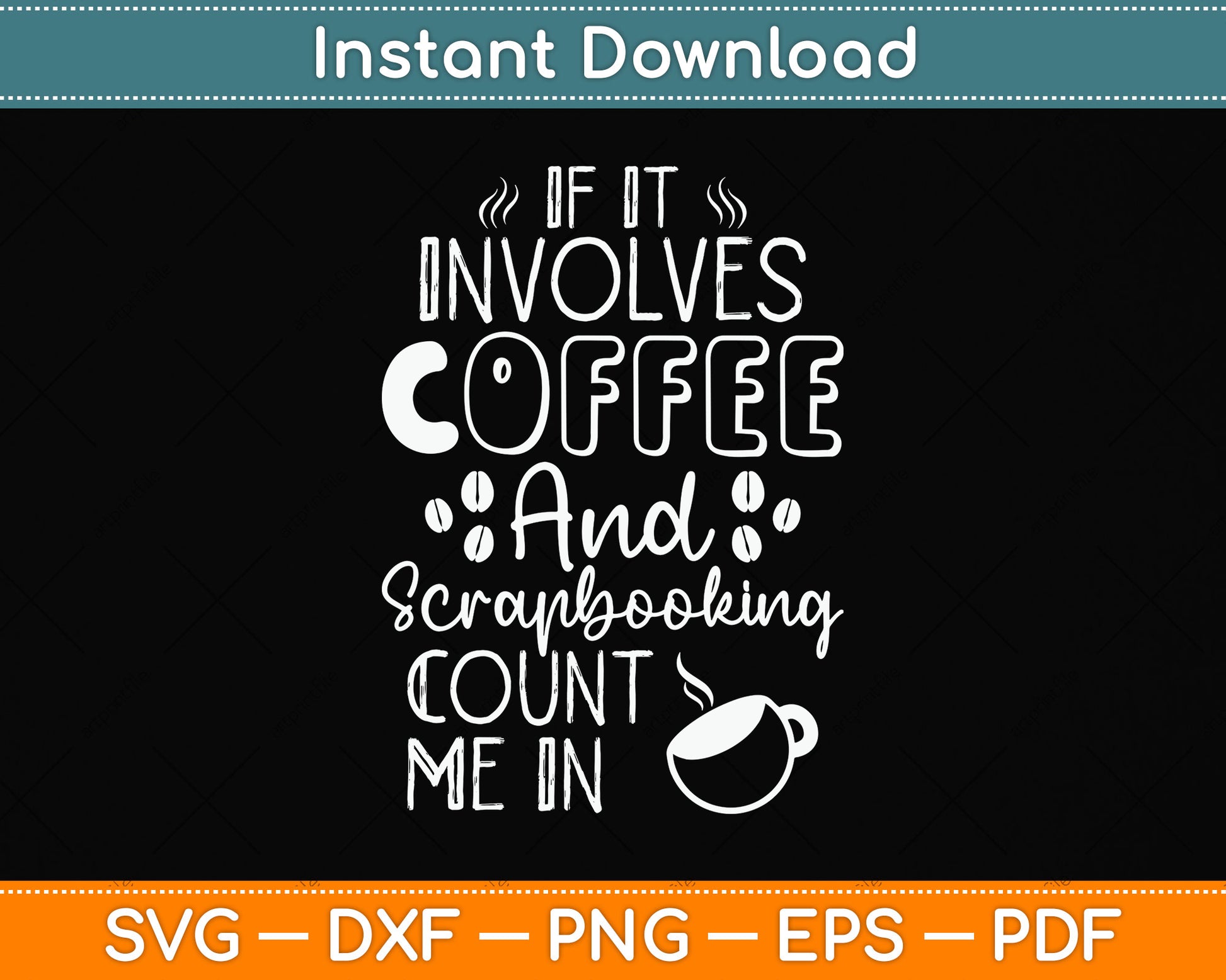 If It Involves Coffee And Scrapbooking Count Me In Svg Png Dxf Digital Cutting File