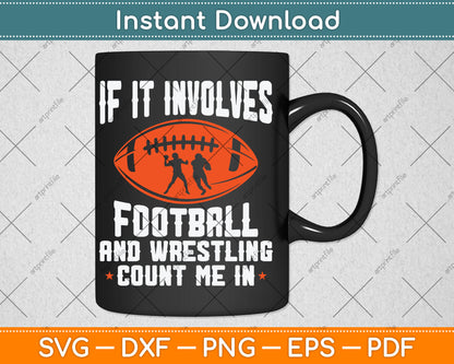 If It Involves Football and Wrestling Count Me Fan Funny Svg Digital Cutting File