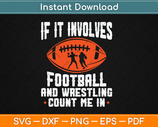 If It Involves Football and Wrestling Count Me Fan Funny Svg Digital Cutting File
