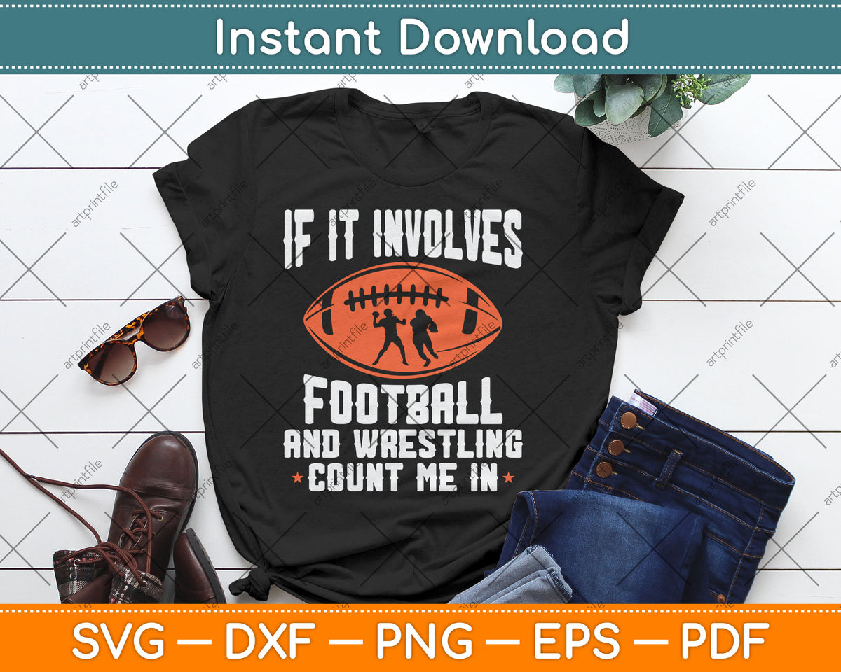 If It Involves Football and Wrestling Count Me Fan Funny Svg Digital Cutting File