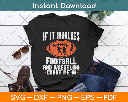 If It Involves Football and Wrestling Count Me Fan Funny Svg Digital Cutting File