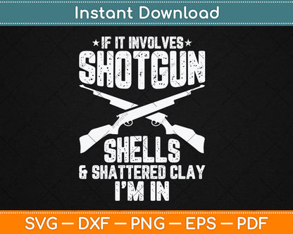If It Involves Shotgun Shells & Shattered Clay - Trap Skeet Svg Digital Cutting File