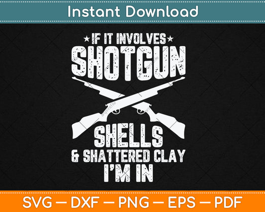 If It Involves Shotgun Shells & Shattered Clay - Trap Skeet Svg Digital Cutting File