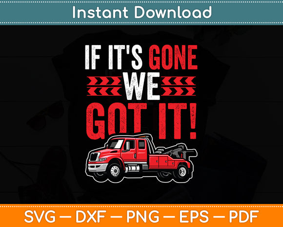 If It's Gone We Got It Towing Truck Sarcasm Saying Funny Svg Digital Cutting File