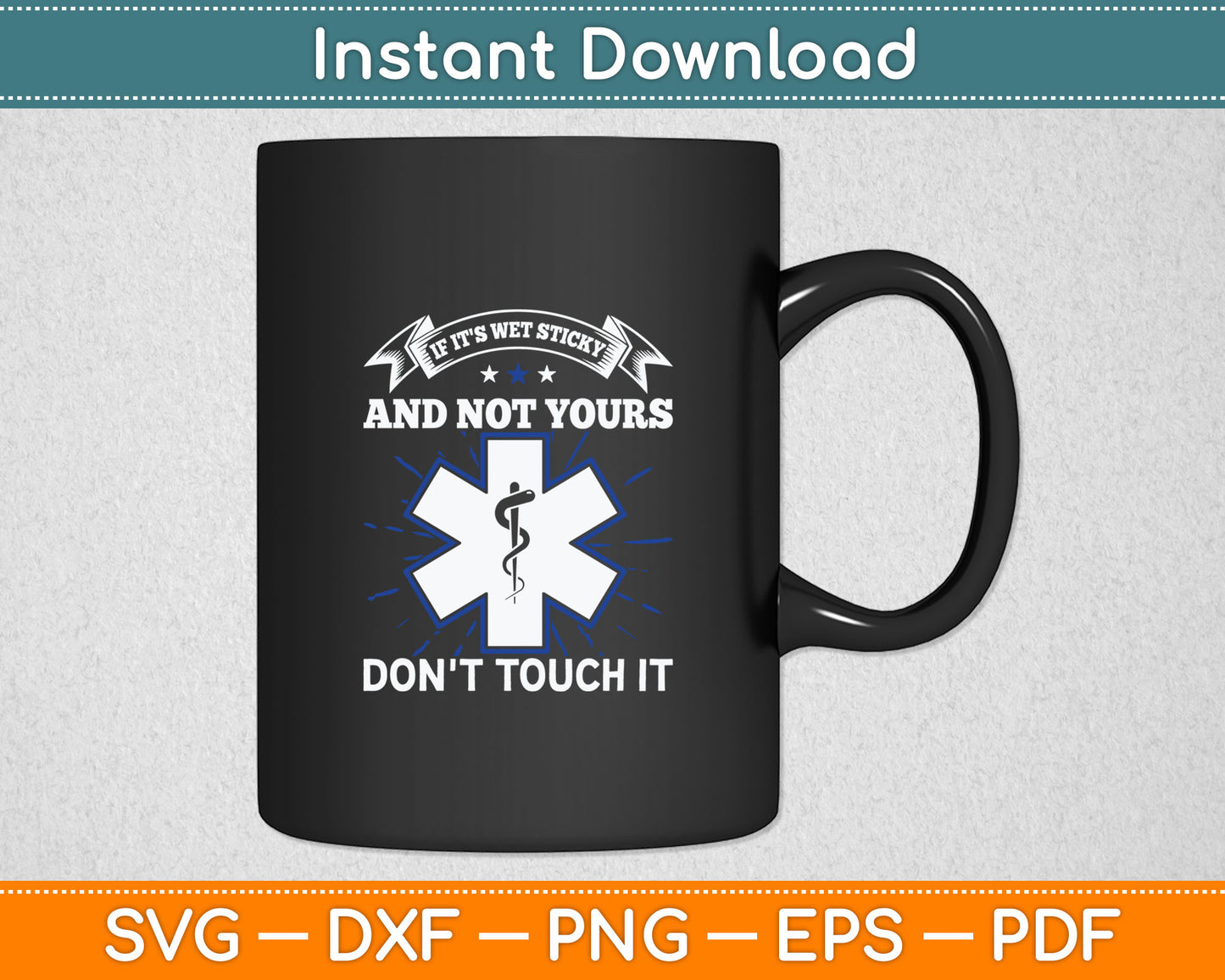 If It's Wet Sticky Not Yours Don't Touch It EMT EMS Svg Digital Cutting File