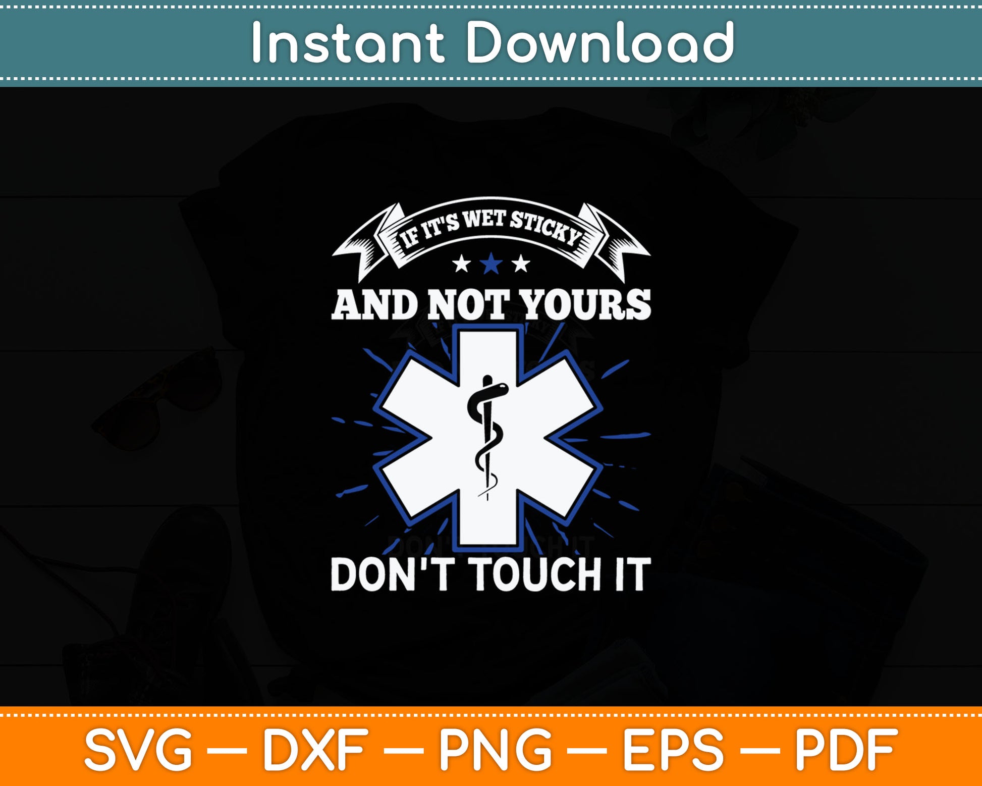 If It's Wet Sticky Not Yours Don't Touch It EMT EMS Svg Digital Cutting File