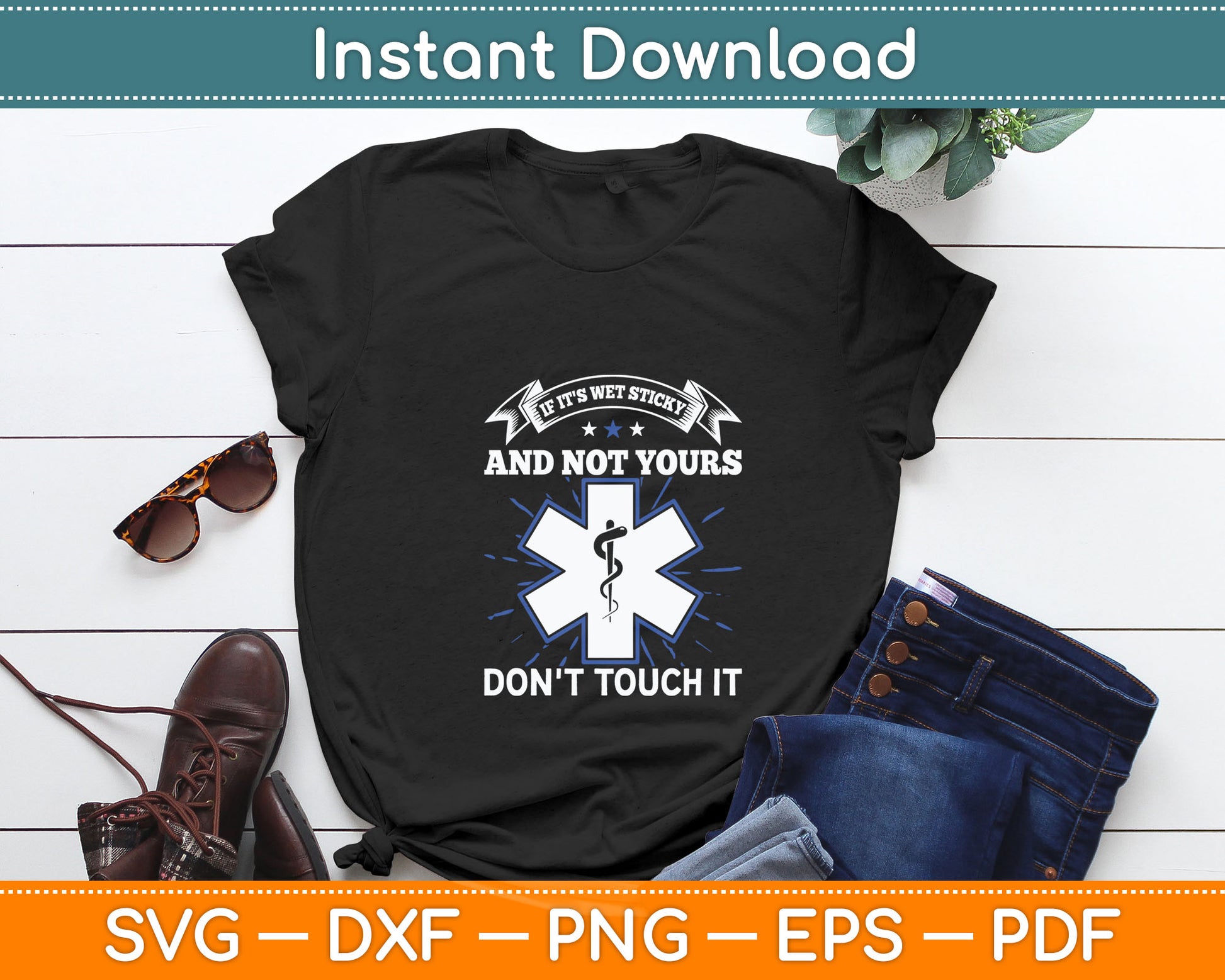 If It's Wet Sticky Not Yours Don't Touch It EMT EMS Svg Digital Cutting File
