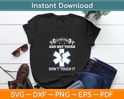If It's Wet Sticky Not Yours Don't Touch It EMT EMS Svg Digital Cutting File