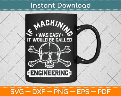 If Machining Was Easy It Would Be Called Engineering Funny Svg Design Digital Cut File