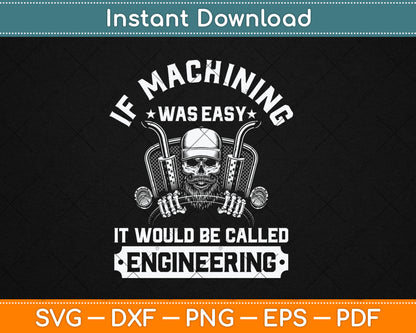 If Machining Was Easy It Would Be Called Engineering Funny Svg Digital Cutting File