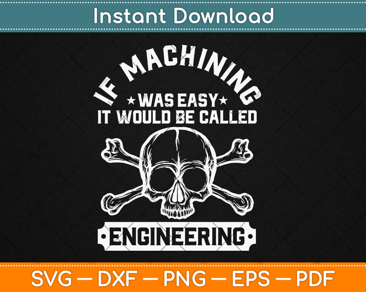 If Machining Was Easy It Would Be Called Engineering Funny Svg Design Digital Cut File