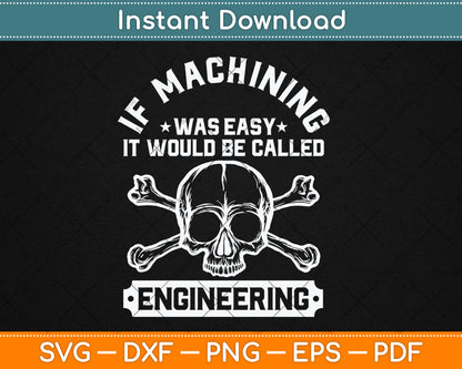 If Machining Was Easy It Would Be Called Engineering Funny Svg Design Digital Cut File