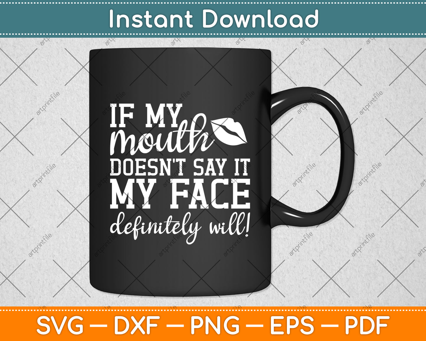 If My Mouth Doesn't Say It My Face Definitely Will! Svg Digital Cutting File