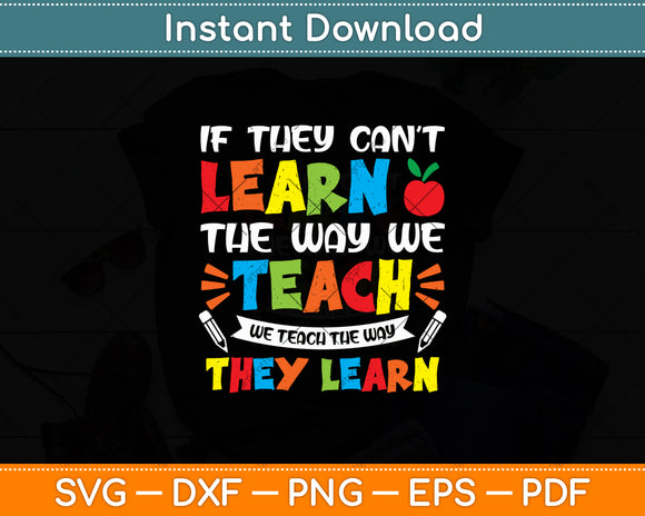 If They Can't Learn The Way We Teach Special Educator Svg Digital Cutting File