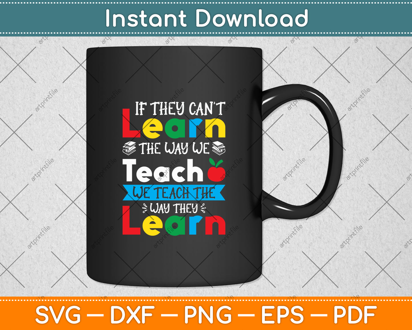 If They Can't Learn The Way We Teach The Way They Learn Svg Digital Cutting File