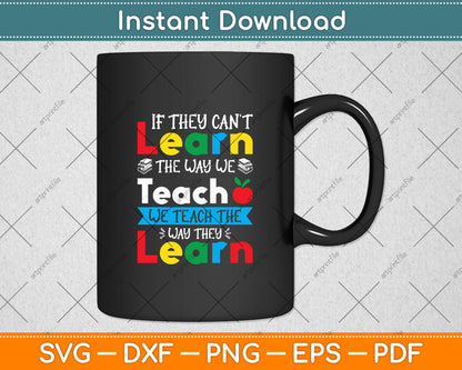 If They Can't Learn The Way We Teach The Way They Learn Svg Digital Cutting File