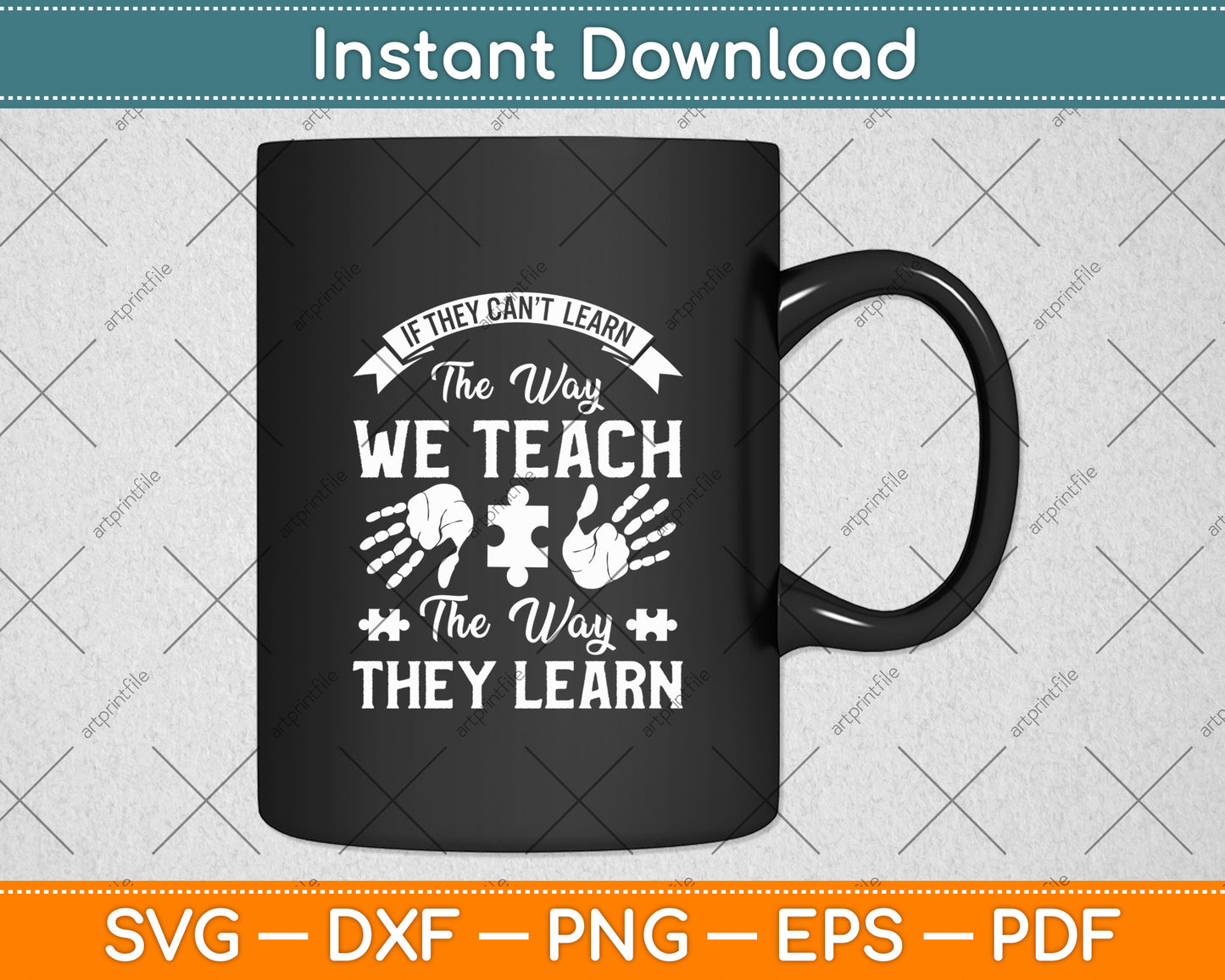 If They Can't Learn The Way We Teach The Way They Learn Svg Digital Cutting File