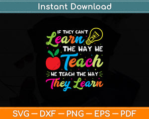 If They Can’t Learn The Way We Teach We Teach The Way They Learn Svg Digital Cut File