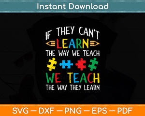 If They Can't Learn The Way We Teach Autism Awareness Svg Cutting File