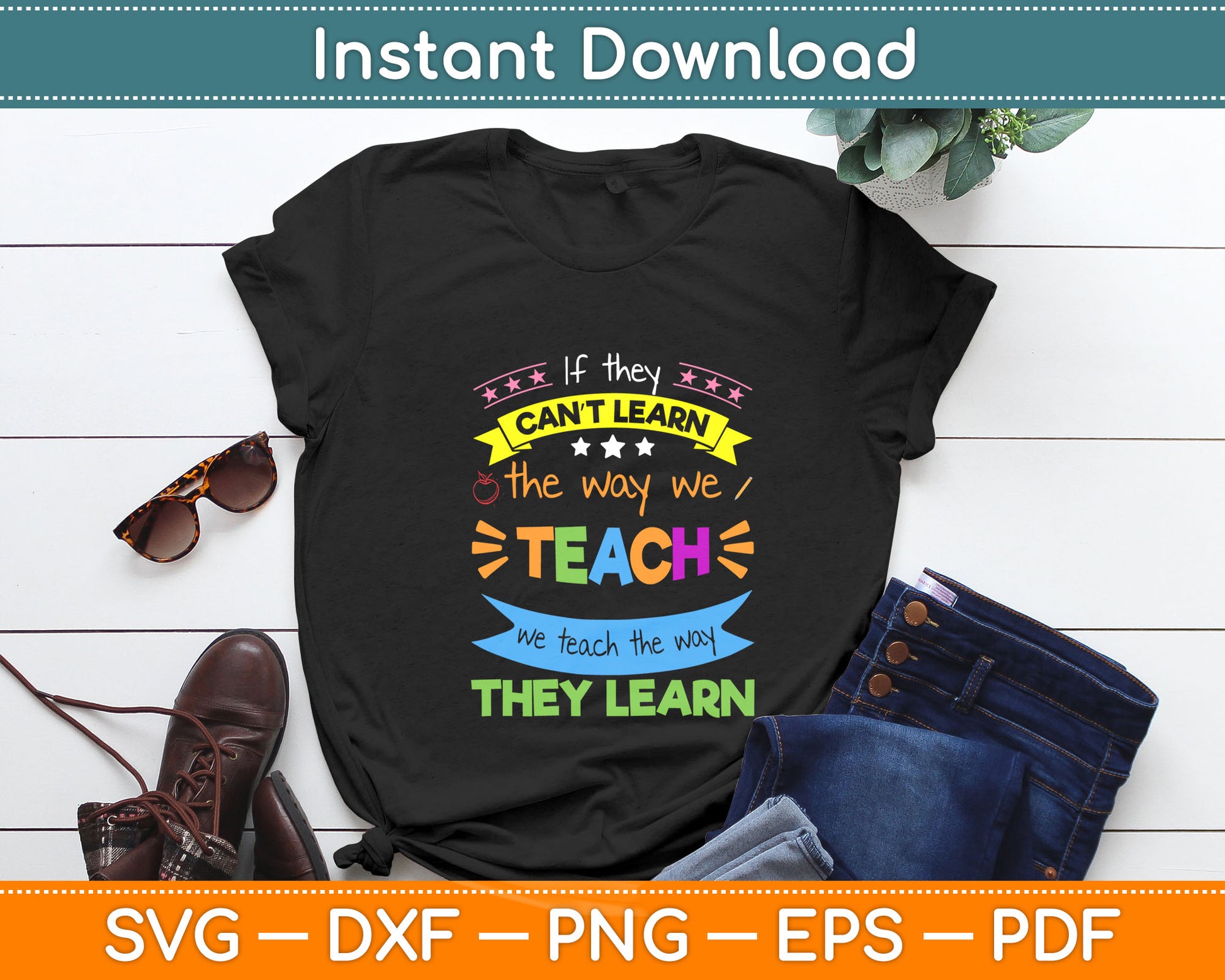 If They Can't Learn The Way We Teach We Teach The Way They Learn Svg Cutting File