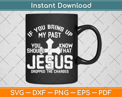 If You Bring Up My Past You Should Know That Jesus Svg Digital Cutting File