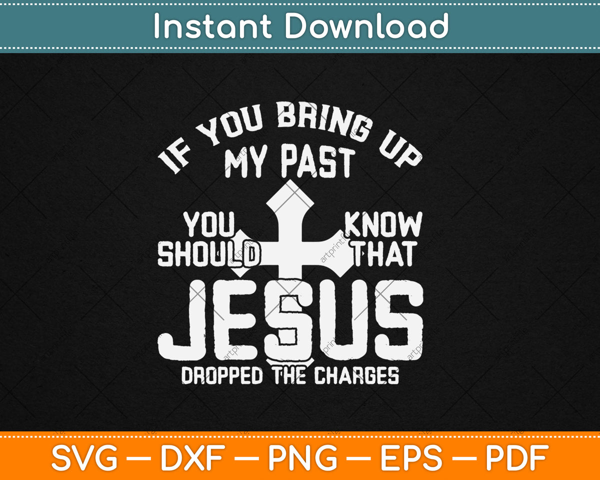 If You Bring Up My Past You Should Know That Jesus Svg Digital Cutting File
