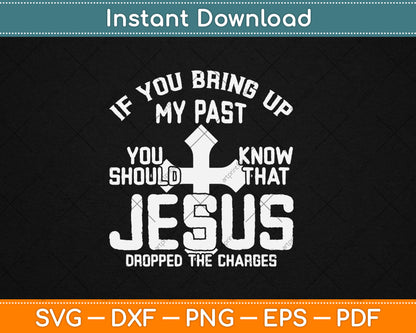 If You Bring Up My Past You Should Know That Jesus Svg Digital Cutting File