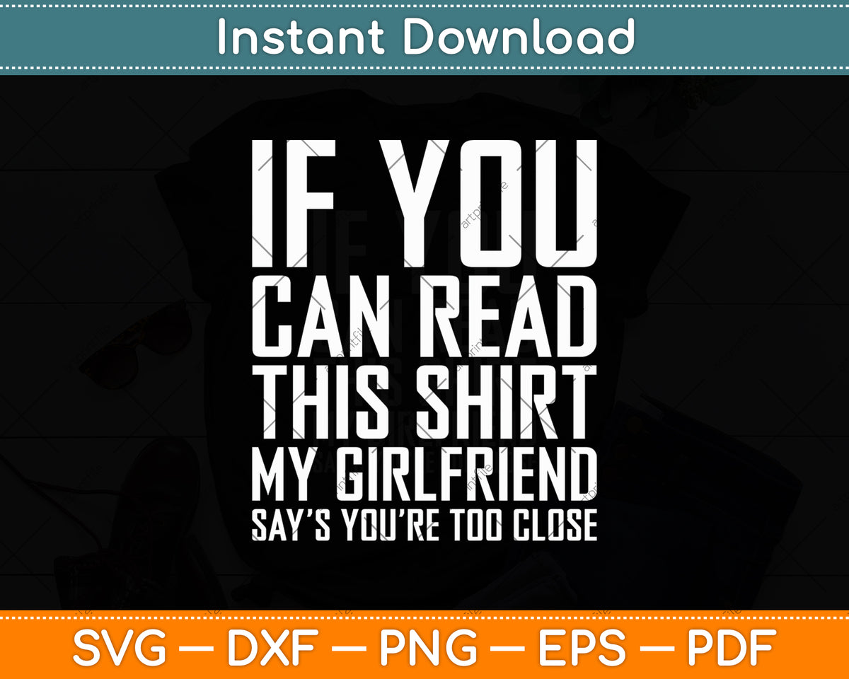 If You Can Read This My Girlfriend Says Too Close Svg Digital Cutting File