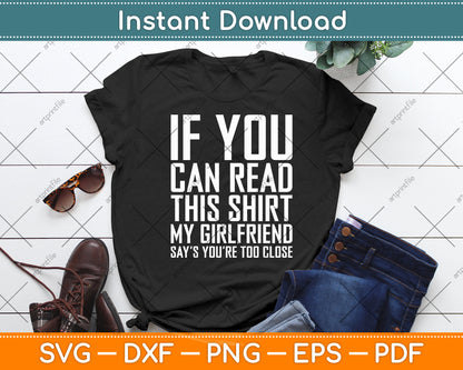If You Can Read This My Girlfriend Says Too Close Svg Digital Cutting File