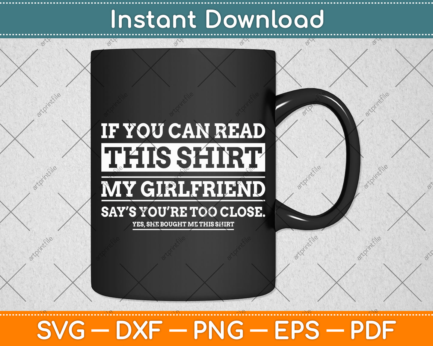 If You Can Read This Shirt My Girlfriend Says Your Too Close Svg Digital Cutting File