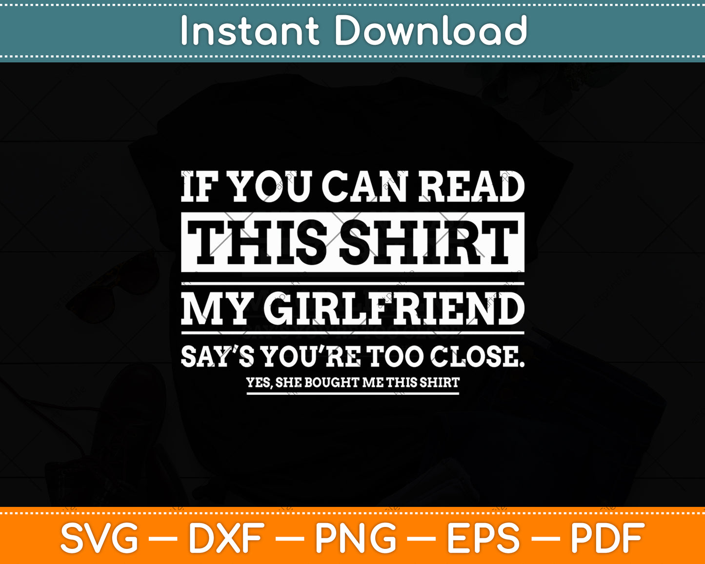 If You Can Read This Shirt My Girlfriend Says Your Too Close Svg Digital Cutting File