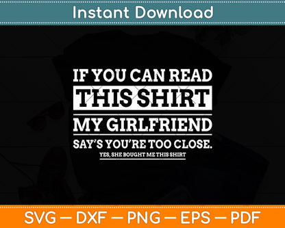 If You Can Read This Shirt My Girlfriend Says Your Too Close Svg Digital Cutting File