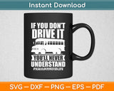 Funny Driver - If You Don't Drive It You'll Never Understand Svg Digital Cutting File