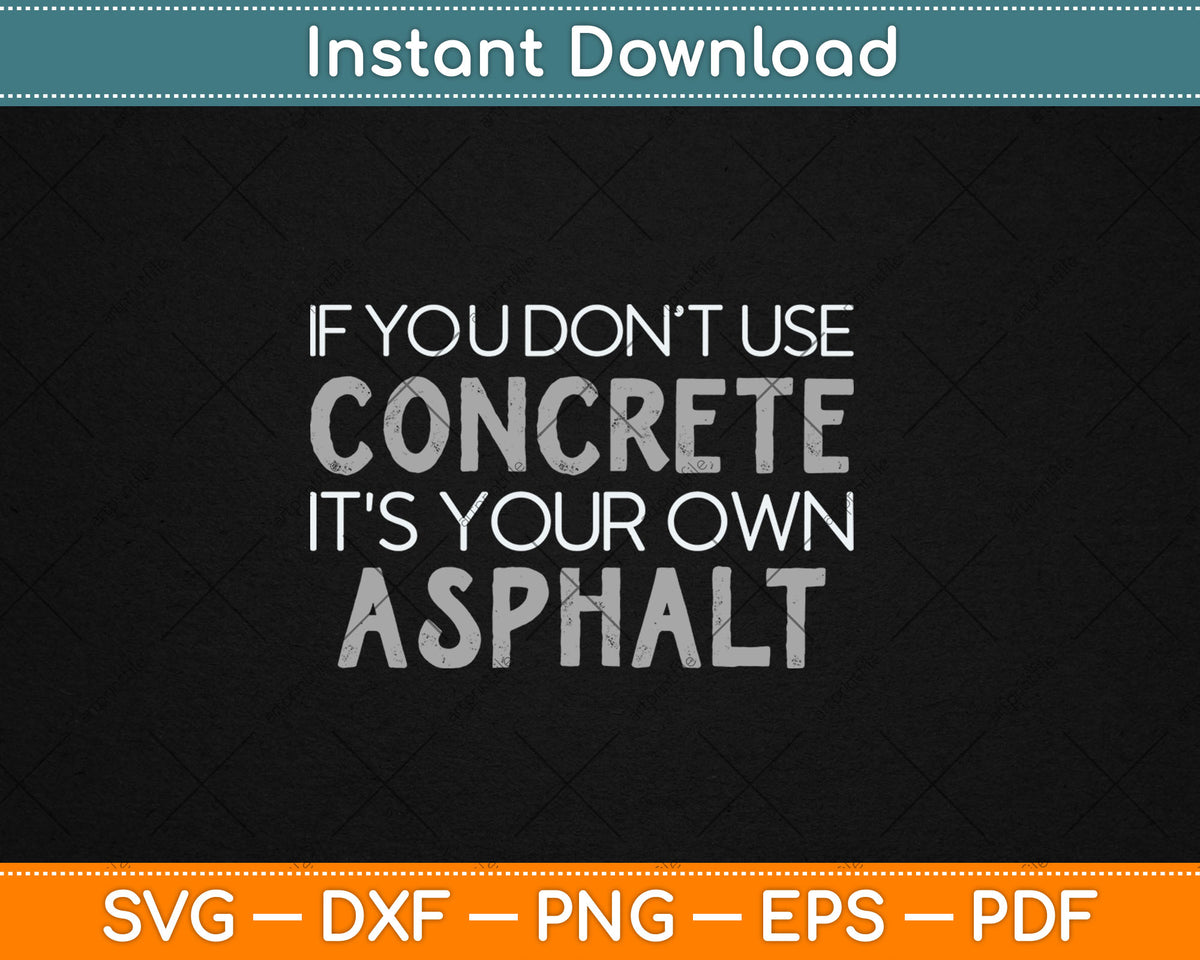 If You Don't Use Concrete It's Your Own Asphalt Svg Png Dxf Digital Cutting File