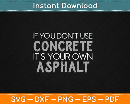 If You Don't Use Concrete It's Your Own Asphalt Svg Png Dxf Digital Cutting File