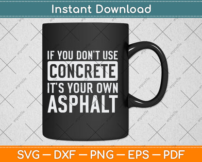 If You Don't Use Concrete It's Your Own Asphalt Funny Svg Digital Cutting File