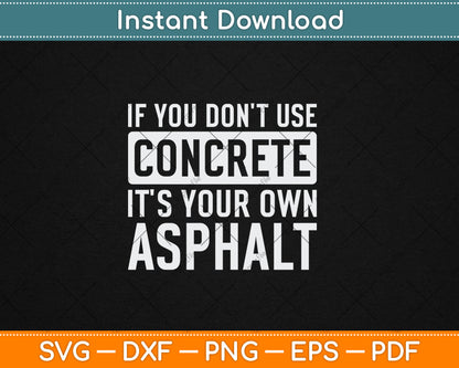If You Don't Use Concrete It's Your Own Asphalt Funny Svg Digital Cutting File